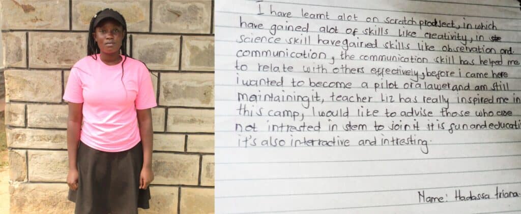 “I have learned a lot on the Scratch project, in which I have gained a lot of skills like creativity and science skills. I have gained skills like observation and communication. The communication skills have helped me to relate with others effectively. Before I came here, I wanted to become a pilot or a lawyer, and I am still maintaining it. Teacher Liz has really inspired me in this camp. I would like to advise those who are not interested in STEM to join it. It is fun and educational. It is also interactive and interesting. Name: Hadassa Triana/”